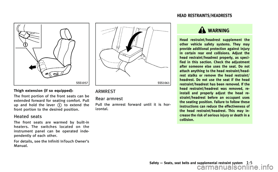 INFINITI Q50-HYBRID 2014 Owners Manual SSS1057
Thigh extension (if so equipped):
The front portion of the front seats can be
extended forward for seating comfort. Pull
up and hold the lever
*1to extend the
front portion to the desired posi INFINITI Q50-HYBRID 2014 Owners Manual SSS1057
Thigh extension (if so equipped):
The front portion of the front seats can be
extended forward for seating comfort. Pull
up and hold the lever
*1to extend the
front portion to the desired posi