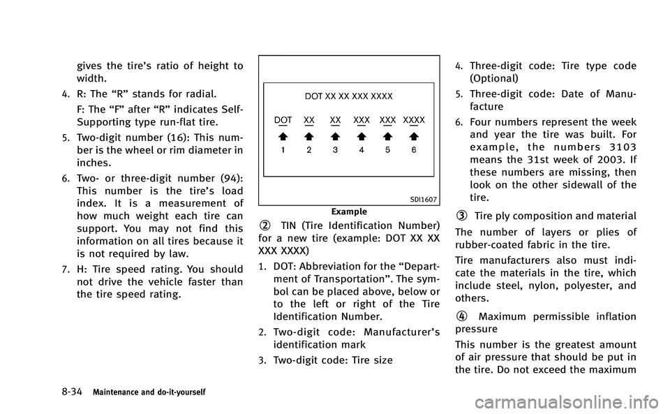 INFINITI Q50-HYBRID 2014 Owners Manual 8-34Maintenance and do-it-yourself
gives the tire’s ratio of height to
width.
4.R: The“R”stands for radial.
F: The “F”after “R”indicates Self-
Supporting type run-flat tire.
5.Two-digit INFINITI Q50-HYBRID 2014 Owners Manual 8-34Maintenance and do-it-yourself
gives the tire’s ratio of height to
width.
4.R: The“R”stands for radial.
F: The “F”after “R”indicates Self-
Supporting type run-flat tire.
5.Two-digit