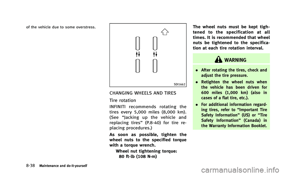 INFINITI Q50-HYBRID 2014 Owners Manual 8-38Maintenance and do-it-yourself
of the vehicle due to some overstress.
SDI1662
CHANGING WHEELS AND TIRES
Tire rotation
INFINITI recommends rotating the
tires every 5,000 miles (8,000 km).
(See“Ja INFINITI Q50-HYBRID 2014 Owners Manual 8-38Maintenance and do-it-yourself
of the vehicle due to some overstress.
SDI1662
CHANGING WHEELS AND TIRES
Tire rotation
INFINITI recommends rotating the
tires every 5,000 miles (8,000 km).
(See“Ja