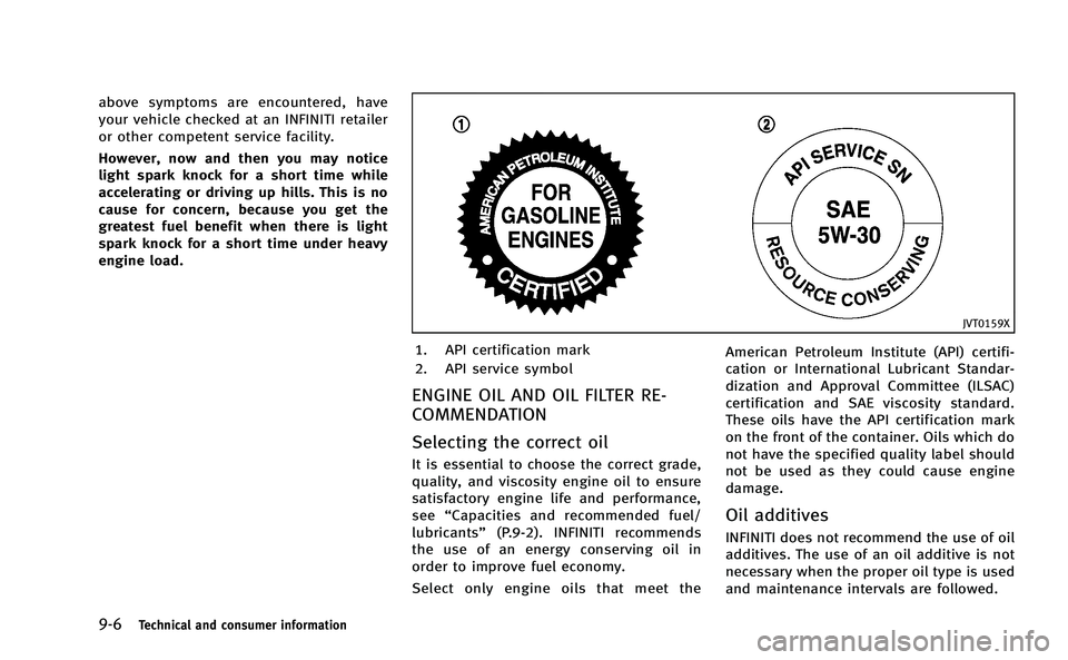 INFINITI Q50-HYBRID 2014 Owners Manual 9-6Technical and consumer information
above symptoms are encountered, have
your vehicle checked at an INFINITI retailer
or other competent service facility.
However, now and then you may notice
light INFINITI Q50-HYBRID 2014 Owners Manual 9-6Technical and consumer information
above symptoms are encountered, have
your vehicle checked at an INFINITI retailer
or other competent service facility.
However, now and then you may notice
light
