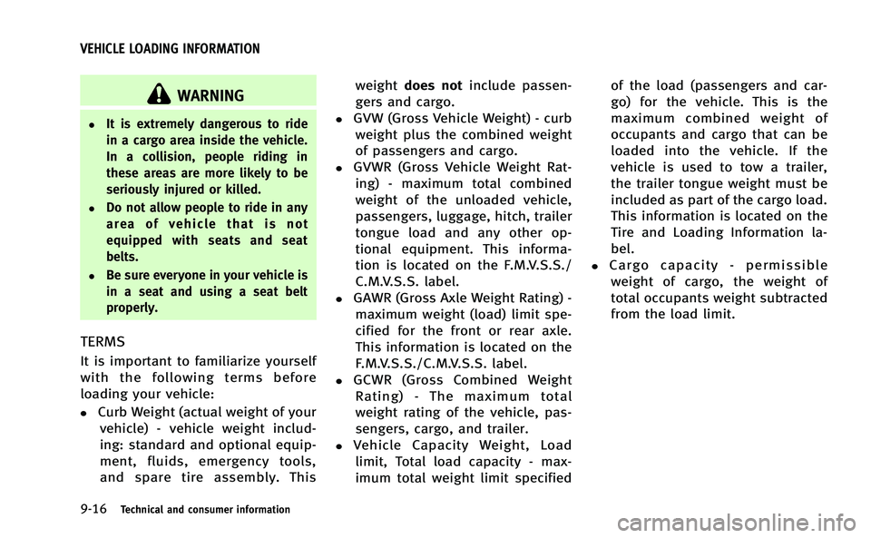 INFINITI Q50-HYBRID 2014 Owners Manual 9-16Technical and consumer information
WARNING
.It is extremely dangerous to ride
in a cargo area inside the vehicle.
In a collision, people riding in
these areas are more likely to be
seriously injur INFINITI Q50-HYBRID 2014 Owners Manual 9-16Technical and consumer information
WARNING
.It is extremely dangerous to ride
in a cargo area inside the vehicle.
In a collision, people riding in
these areas are more likely to be
seriously injur
