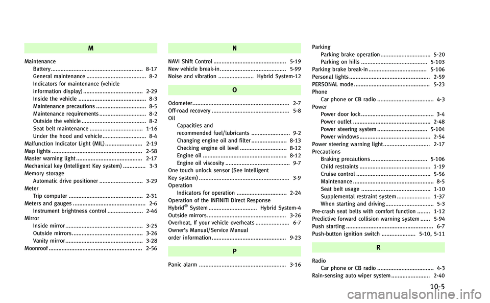 INFINITI Q50-HYBRID 2014  Owners Manual M
MaintenanceBattery ......................................................... 8-17
General maintenance ..................................... 8-2
Indicators for maintenance (vehicle
information displa