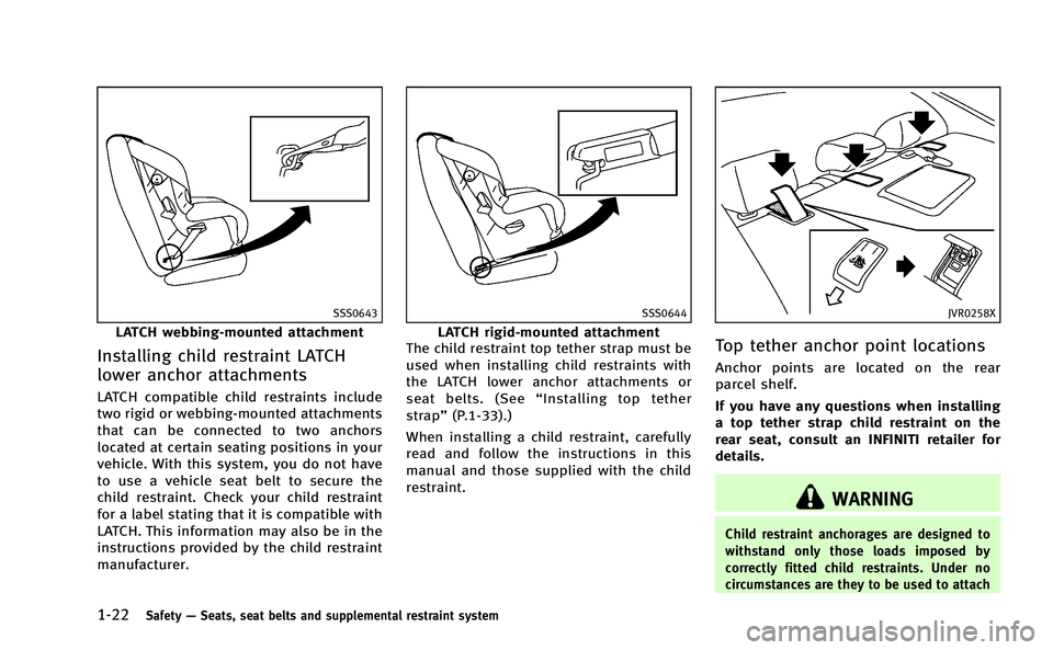 INFINITI Q50-HYBRID 2014 Workshop Manual 1-22Safety—Seats, seat belts and supplemental restraint system
SSS0643
LATCH webbing-mounted attachment
Installing child restraint LATCH
lower anchor attachments
LATCH compatible child restraints in INFINITI Q50-HYBRID 2014 Workshop Manual 1-22Safety—Seats, seat belts and supplemental restraint system
SSS0643
LATCH webbing-mounted attachment
Installing child restraint LATCH
lower anchor attachments
LATCH compatible child restraints in