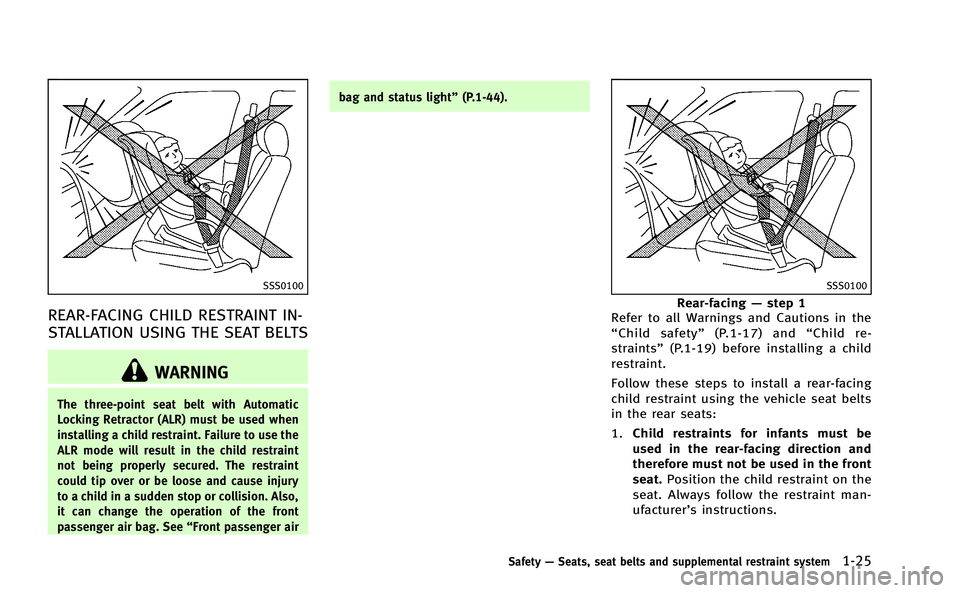 INFINITI Q50-HYBRID 2014 Workshop Manual SSS0100
REAR-FACING CHILD RESTRAINT IN-
STALLATION USING THE SEAT BELTS
WARNING
The three-point seat belt with Automatic
Locking Retractor (ALR) must be used when
installing a child restraint. Failure INFINITI Q50-HYBRID 2014 Workshop Manual SSS0100
REAR-FACING CHILD RESTRAINT IN-
STALLATION USING THE SEAT BELTS
WARNING
The three-point seat belt with Automatic
Locking Retractor (ALR) must be used when
installing a child restraint. Failure
