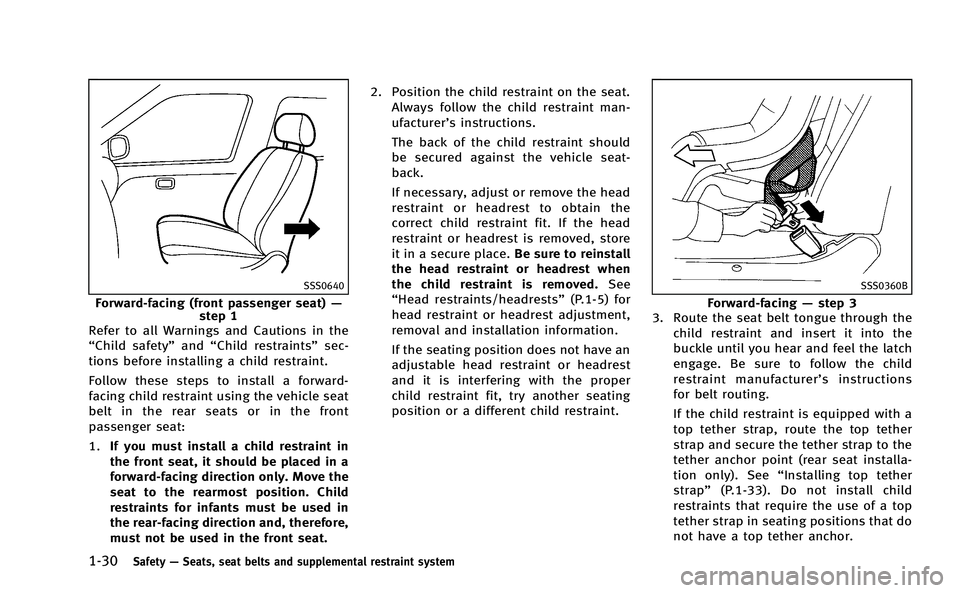 INFINITI Q50-HYBRID 2014 Owners Manual 1-30Safety—Seats, seat belts and supplemental restraint system
SSS0640
Forward-facing (front passenger seat) —
step 1
Refer to all Warnings and Cautions in the
“Child safety” and“Child restr INFINITI Q50-HYBRID 2014 Owners Manual 1-30Safety—Seats, seat belts and supplemental restraint system
SSS0640
Forward-facing (front passenger seat) —
step 1
Refer to all Warnings and Cautions in the
“Child safety” and“Child restr