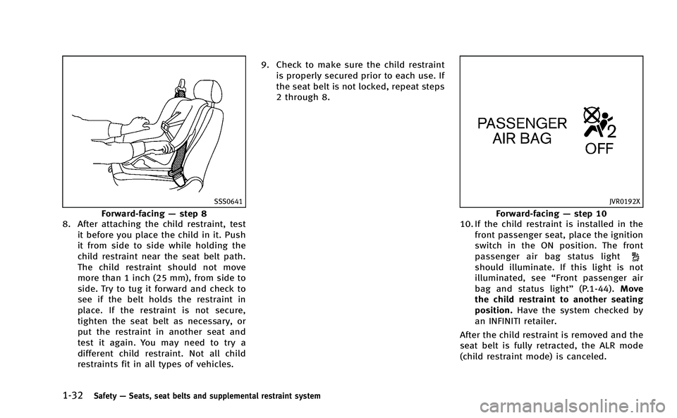 INFINITI Q50-HYBRID 2014 Repair Manual 1-32Safety—Seats, seat belts and supplemental restraint system
SSS0641
Forward-facing —step 8
8. After attaching the child restraint, test
it before you place the child in it. Push
it from side to INFINITI Q50-HYBRID 2014 Repair Manual 1-32Safety—Seats, seat belts and supplemental restraint system
SSS0641
Forward-facing —step 8
8. After attaching the child restraint, test
it before you place the child in it. Push
it from side to