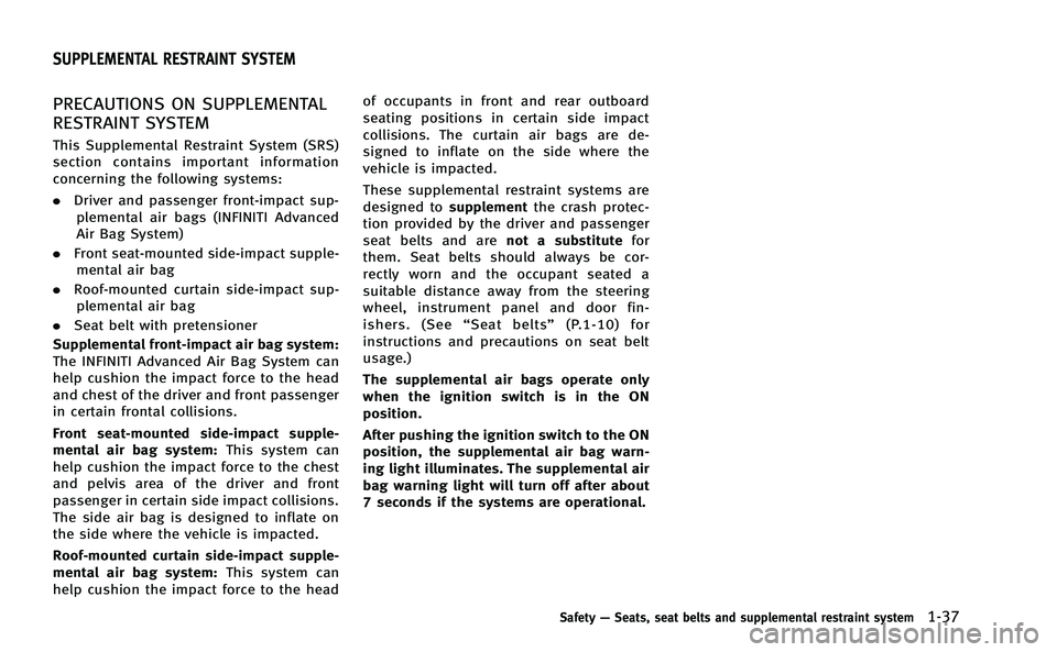 INFINITI Q50-HYBRID 2014 Repair Manual PRECAUTIONS ON SUPPLEMENTAL
RESTRAINT SYSTEM
This Supplemental Restraint System (SRS)
section contains important information
concerning the following systems:
.Driver and passenger front-impact sup-
p INFINITI Q50-HYBRID 2014 Repair Manual PRECAUTIONS ON SUPPLEMENTAL
RESTRAINT SYSTEM
This Supplemental Restraint System (SRS)
section contains important information
concerning the following systems:
.Driver and passenger front-impact sup-
p