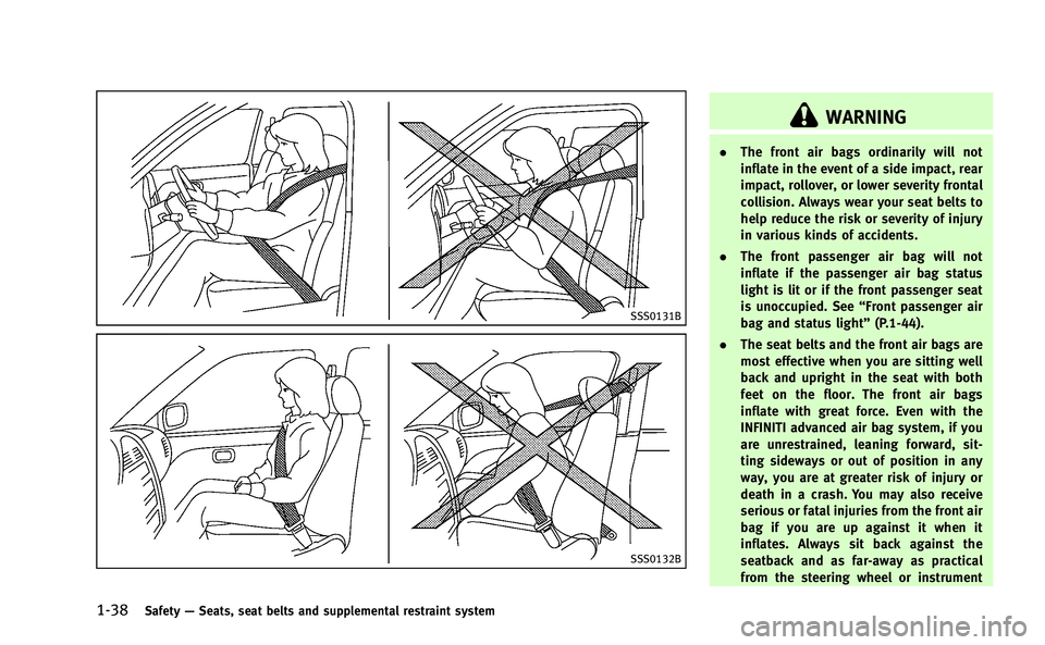 INFINITI Q50-HYBRID 2014 Repair Manual 1-38Safety—Seats, seat belts and supplemental restraint system
SSS0131B
SSS0132B
WARNING
. The front air bags ordinarily will not
inflate in the event of a side impact, rear
impact, rollover, or low INFINITI Q50-HYBRID 2014 Repair Manual 1-38Safety—Seats, seat belts and supplemental restraint system
SSS0131B
SSS0132B
WARNING
. The front air bags ordinarily will not
inflate in the event of a side impact, rear
impact, rollover, or low