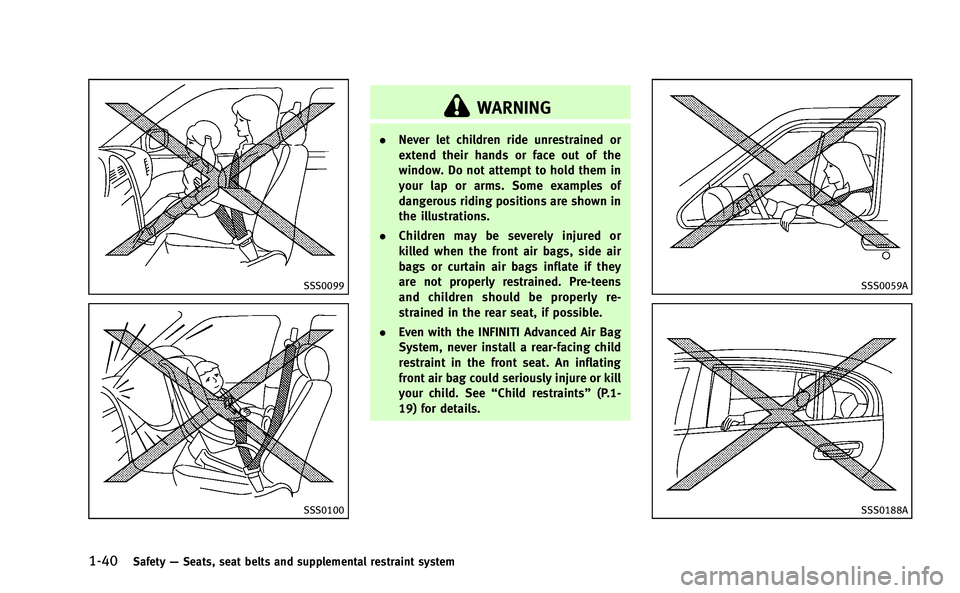 INFINITI Q50-HYBRID 2014 Manual PDF 1-40Safety—Seats, seat belts and supplemental restraint system
SSS0099
SSS0100
WARNING
. Never let children ride unrestrained or
extend their hands or face out of the
window. Do not attempt to hold INFINITI Q50-HYBRID 2014 Manual PDF 1-40Safety—Seats, seat belts and supplemental restraint system
SSS0099
SSS0100
WARNING
. Never let children ride unrestrained or
extend their hands or face out of the
window. Do not attempt to hold