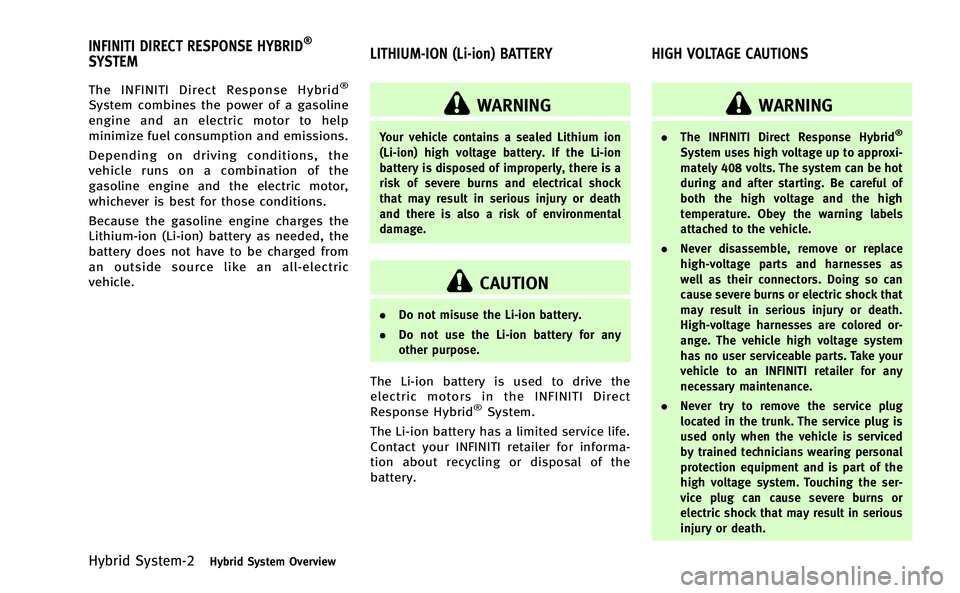 INFINITI Q50-HYBRID 2014  Owners Manual Hybrid System-2Hybrid System Overview
The INFINITI Direct Response Hybrid®
System combines the power of a gasoline
engine and an electric motor to help
minimize fuel consumption and emissions.
Depend