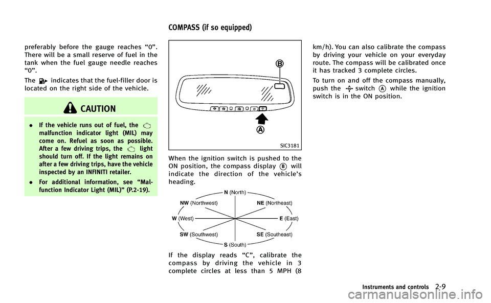 INFINITI Q50-HYBRID 2014 User Guide preferably before the gauge reaches“0”.
There will be a small reserve of fuel in the
tank when the fuel gauge needle reaches
“0”.
The
indicates that the fuel-filler door is
located on the righ INFINITI Q50-HYBRID 2014 User Guide preferably before the gauge reaches“0”.
There will be a small reserve of fuel in the
tank when the fuel gauge needle reaches
“0”.
The
indicates that the fuel-filler door is
located on the righ