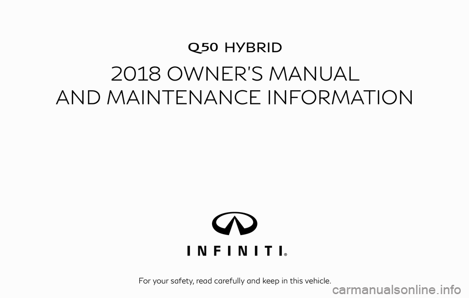 INFINITI Q50-HYBRID 2018  Owners Manual �HYBRID
2018 OWNER’S MANUAL
AND MAINTENANCE INFORMATION
For your safety, read carefully and keep in this vehicle. 