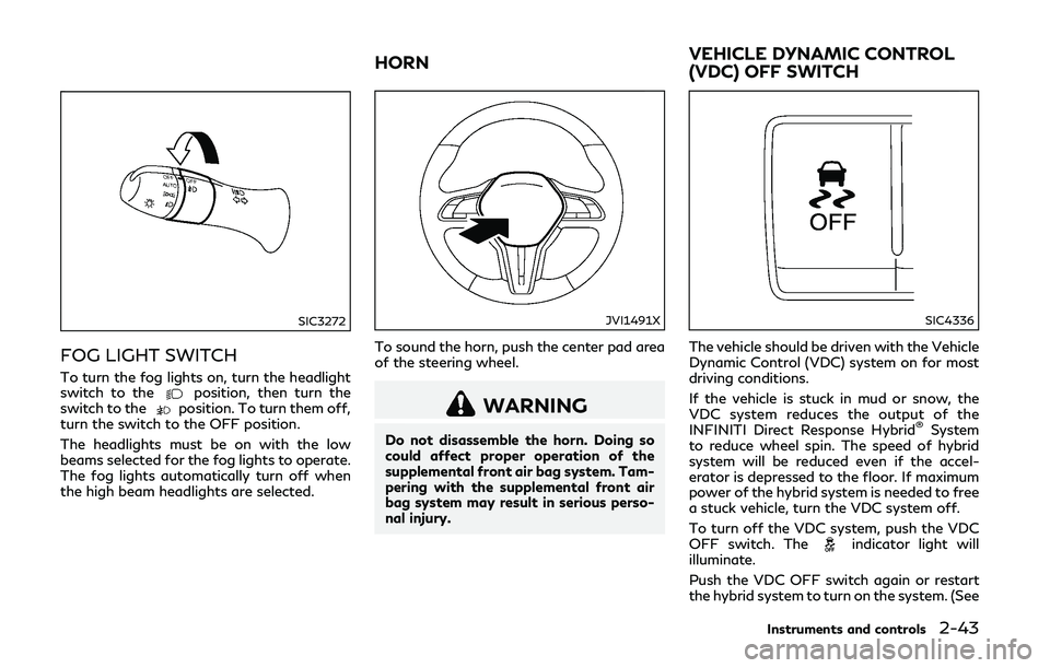 INFINITI Q50-HYBRID 2018 Owners Manual SIC3272
FOG LIGHT SWITCH
To turn the fog lights on, turn the headlight
switch to theposition, then turn the
switch to theposition. To turn them off,
turn the switch to the OFF position.
The headlights INFINITI Q50-HYBRID 2018 Owners Manual SIC3272
FOG LIGHT SWITCH
To turn the fog lights on, turn the headlight
switch to theposition, then turn the
switch to theposition. To turn them off,
turn the switch to the OFF position.
The headlights