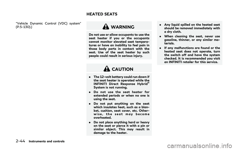 INFINITI Q50-HYBRID 2018 Owners Manual 2-44Instruments and controls
“Vehicle Dynamic Control (VDC) system”
(P.5-130).)
WARNING
Do not use or allow occupants to use the
seat heater if you or the occupants
cannot monitor elevated seat te INFINITI Q50-HYBRID 2018 Owners Manual 2-44Instruments and controls
“Vehicle Dynamic Control (VDC) system”
(P.5-130).)
WARNING
Do not use or allow occupants to use the
seat heater if you or the occupants
cannot monitor elevated seat te