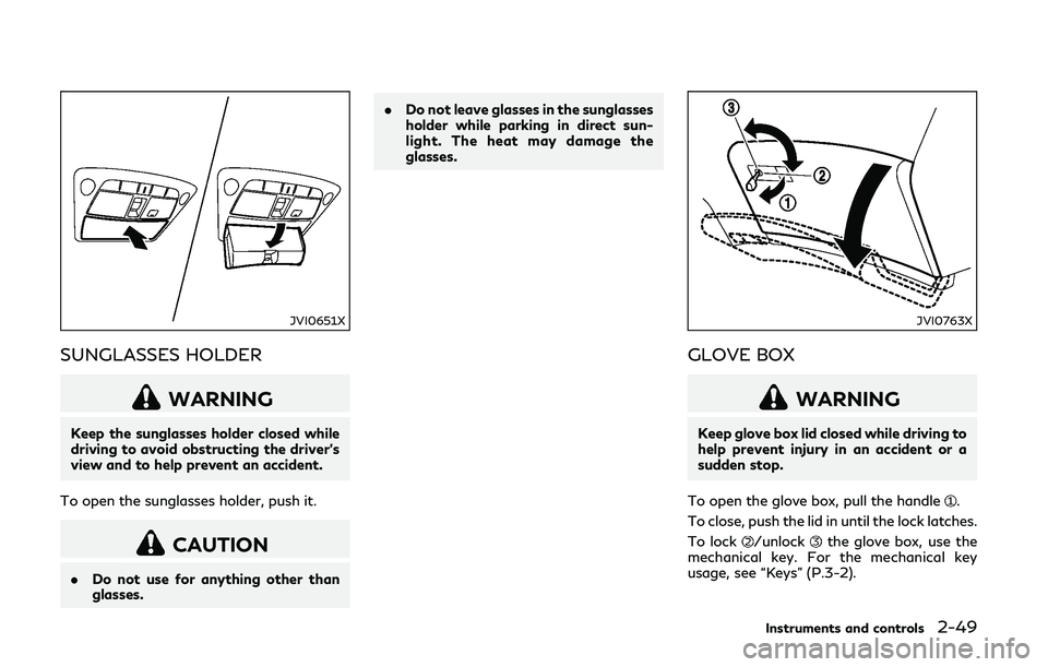 INFINITI Q50-HYBRID 2018 Owners Manual JVI0651X
SUNGLASSES HOLDER
WARNING
Keep the sunglasses holder closed while
driving to avoid obstructing the driver’s
view and to help prevent an accident.
To open the sunglasses holder, push it.
CAU INFINITI Q50-HYBRID 2018 Owners Manual JVI0651X
SUNGLASSES HOLDER
WARNING
Keep the sunglasses holder closed while
driving to avoid obstructing the driver’s
view and to help prevent an accident.
To open the sunglasses holder, push it.
CAU