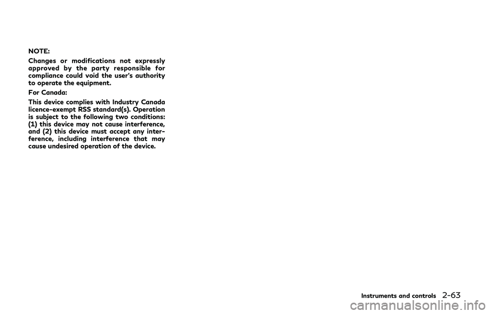 INFINITI Q50-HYBRID 2018 Owners Manual NOTE:
Changes or modifications not expressly
approved by the party responsible for
compliance could void the user’s authority
to operate the equipment.
For Canada:
This device complies with Industry INFINITI Q50-HYBRID 2018 Owners Manual NOTE:
Changes or modifications not expressly
approved by the party responsible for
compliance could void the user’s authority
to operate the equipment.
For Canada:
This device complies with Industry