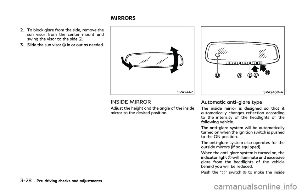 INFINITI Q50-HYBRID 2018  Owners Manual 3-28Pre-driving checks and adjustments
2. To block glare from the side, remove thesun visor from the center mount and
swing the visor to the side
.
3. Slide the sun visor
in or out as needed.
SPA2447
