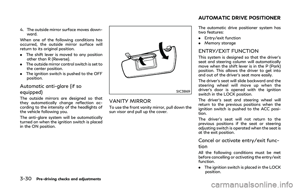 INFINITI Q50-HYBRID 2018  Owners Manual 3-30Pre-driving checks and adjustments
4. The outside mirror surface moves down-ward.
When one of the following conditions has
occurred, the outside mirror surface will
return to its original position