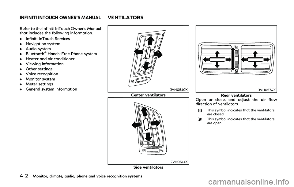 INFINITI Q50-HYBRID 2018  Owners Manual 4-2Monitor, climate, audio, phone and voice recognition systems
Refer to the Infiniti InTouch Owner’s Manual
that includes the following information.
.Infiniti InTouch Services
. Navigation system
.