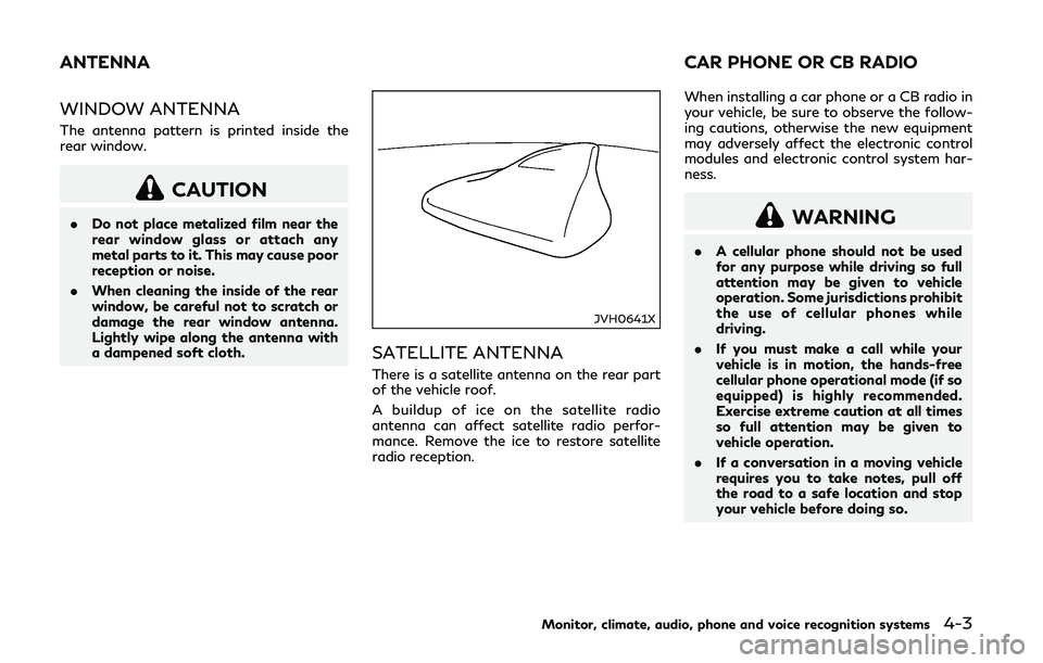 INFINITI Q50-HYBRID 2018 Owners Manual WINDOW ANTENNA
The antenna pattern is printed inside the
rear window.
CAUTION
.Do not place metalized film near the
rear window glass or attach any
metal parts to it. This may cause poor
reception or INFINITI Q50-HYBRID 2018 Owners Manual WINDOW ANTENNA
The antenna pattern is printed inside the
rear window.
CAUTION
.Do not place metalized film near the
rear window glass or attach any
metal parts to it. This may cause poor
reception or