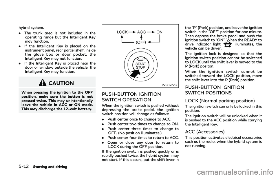INFINITI Q50-HYBRID 2018 Owners Manual 5-12Starting and driving
hybrid system.
.The trunk area is not included in the
operating range but the Intelligent Key
may function.
. If the Intelligent Key is placed on the
instrument panel, rear pa INFINITI Q50-HYBRID 2018 Owners Manual 5-12Starting and driving
hybrid system.
.The trunk area is not included in the
operating range but the Intelligent Key
may function.
. If the Intelligent Key is placed on the
instrument panel, rear pa