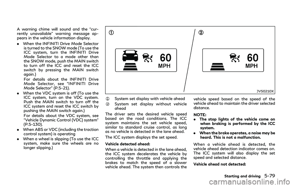 INFINITI Q50-HYBRID 2018 Owners Manual A warning chime will sound and the “cur-
rently unavailable” warning message ap-
pears in the vehicle information display.
.When the INFINITI Drive Mode Selector
is turned to the SNOW mode (To use INFINITI Q50-HYBRID 2018 Owners Manual A warning chime will sound and the “cur-
rently unavailable” warning message ap-
pears in the vehicle information display.
.When the INFINITI Drive Mode Selector
is turned to the SNOW mode (To use
