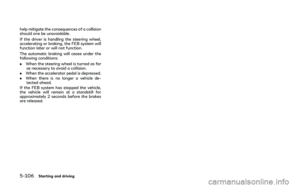 INFINITI Q50-HYBRID 2018 Service Manual 5-106Starting and driving
help mitigate the consequences of a collision
should one be unavoidable.
If the driver is handling the steering wheel,
accelerating or braking, the FEB system will
function l INFINITI Q50-HYBRID 2018 Service Manual 5-106Starting and driving
help mitigate the consequences of a collision
should one be unavoidable.
If the driver is handling the steering wheel,
accelerating or braking, the FEB system will
function l