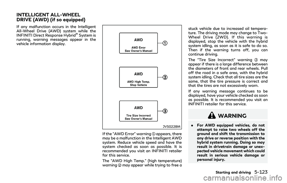 INFINITI Q50-HYBRID 2018  Owners Manual If any malfunction occurs in the Intelligent
All-Wheel Drive (AWD) system while the
INFINITI Direct Response Hybrid
®System is
running, warning messages appear in the
vehicle information display.
JVS