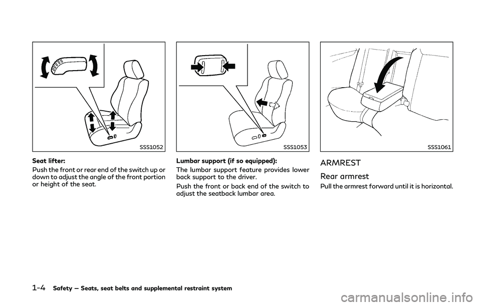 INFINITI Q50-HYBRID 2018 Owners Manual 1-4Safety — Seats, seat belts and supplemental restraint system
SSS1052
Seat lifter:
Push the front or rear end of the switch up or
down to adjust the angle of the front portion
or height of the sea INFINITI Q50-HYBRID 2018 Owners Manual 1-4Safety — Seats, seat belts and supplemental restraint system
SSS1052
Seat lifter:
Push the front or rear end of the switch up or
down to adjust the angle of the front portion
or height of the sea