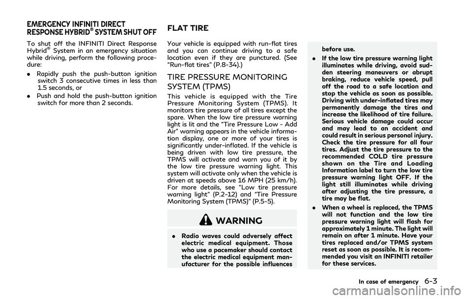 INFINITI Q50-HYBRID 2018 Owners Manual To shut off the INFINITI Direct Response
Hybrid®System in an emergency situation
while driving, perform the following proce-
dure:
. Rapidly push the push-button ignition
switch 3 consecutive times i INFINITI Q50-HYBRID 2018 Owners Manual To shut off the INFINITI Direct Response
Hybrid®System in an emergency situation
while driving, perform the following proce-
dure:
. Rapidly push the push-button ignition
switch 3 consecutive times i