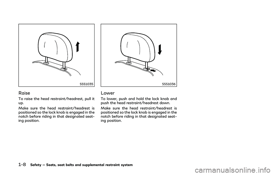 INFINITI Q50-HYBRID 2018  Owners Manual 1-8Safety — Seats, seat belts and supplemental restraint system
SSS1035
Raise
To raise the head restraint/headrest, pull it
up.
Make sure the head restraint/headrest is
positioned so the lock knob i