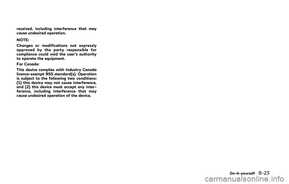 INFINITI Q50-HYBRID 2018  Owners Manual received, including interference that may
cause undesired operation.
NOTE:
Changes or modifications not expressly
approved by the party responsible for
compliance could void the user’s authority
to 