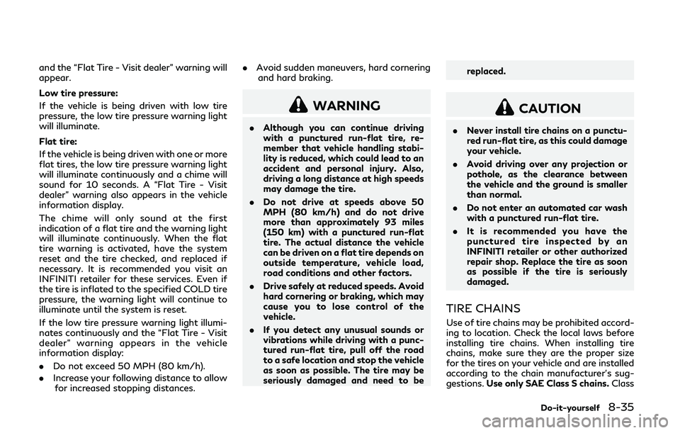 INFINITI Q50-HYBRID 2018 Owners Manual and the “Flat Tire - Visit dealer” warning will
appear.
Low tire pressure:
If the vehicle is being driven with low tire
pressure, the low tire pressure warning light
will illuminate.
Flat tire:
If INFINITI Q50-HYBRID 2018 Owners Manual and the “Flat Tire - Visit dealer” warning will
appear.
Low tire pressure:
If the vehicle is being driven with low tire
pressure, the low tire pressure warning light
will illuminate.
Flat tire:
If