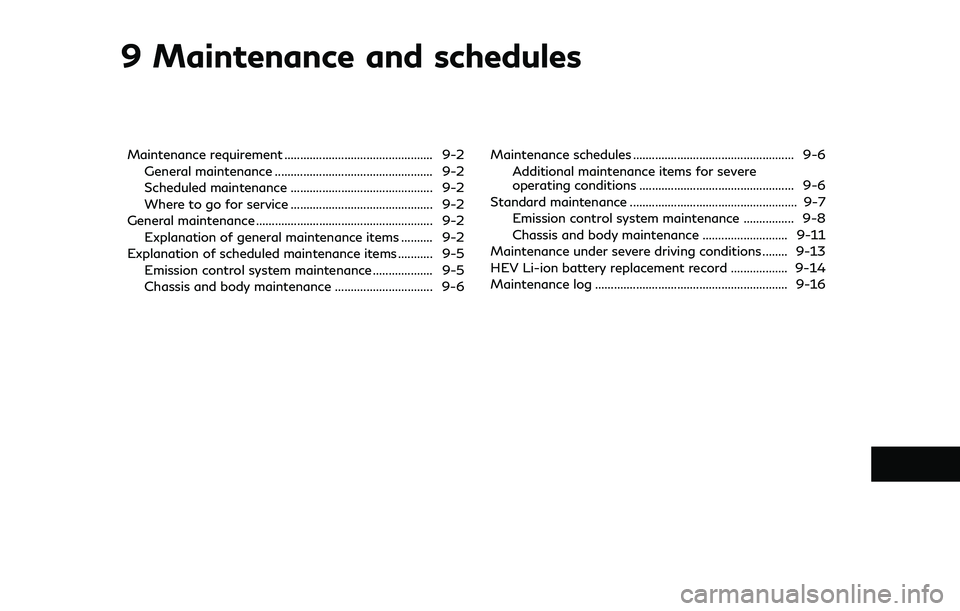 INFINITI Q50-HYBRID 2018  Owners Manual 9 Maintenance and schedules
Maintenance requirement ............................................... 9-2General maintenance .................................................. 9-2
Scheduled maintenance 