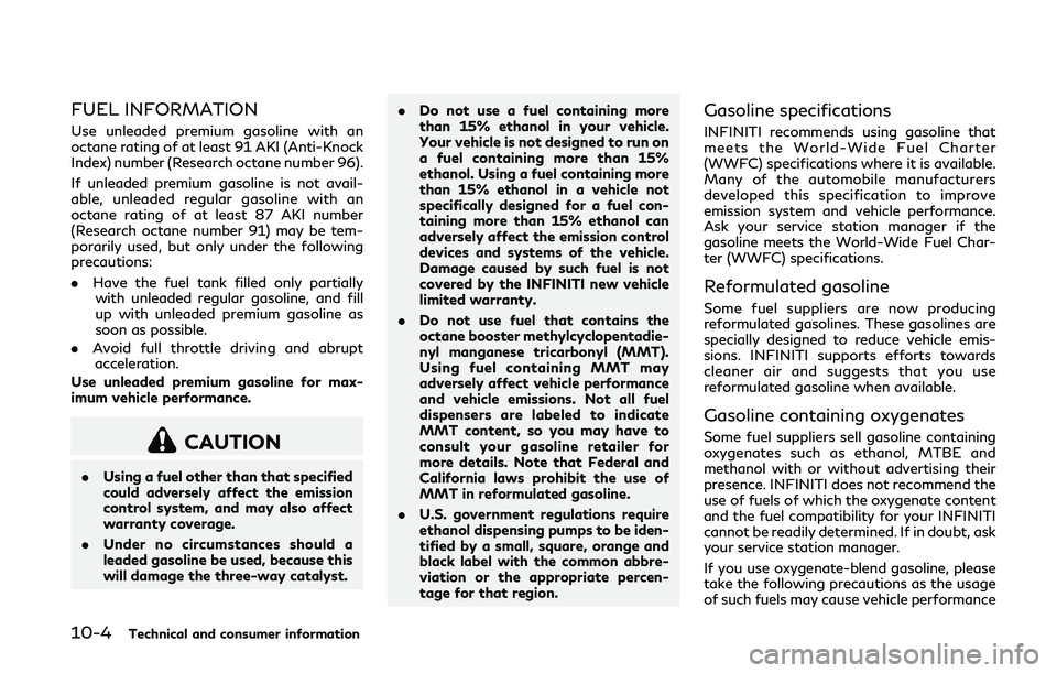 INFINITI Q50-HYBRID 2018  Owners Manual 10-4Technical and consumer information
FUEL INFORMATION
Use unleaded premium gasoline with an
octane rating of at least 91 AKI (Anti-Knock
Index) number (Research octane number 96).
If unleaded premiu