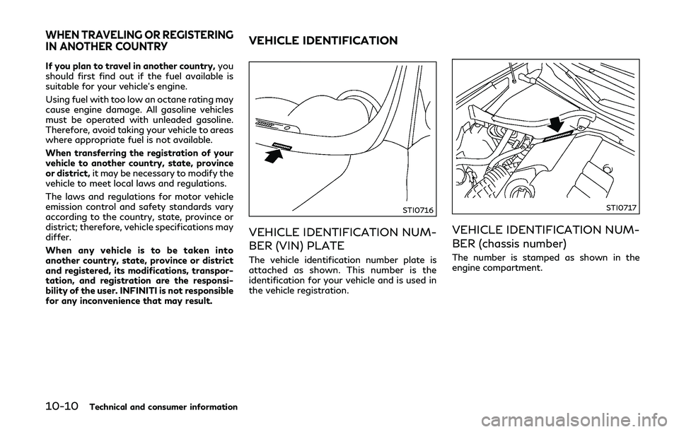 INFINITI Q50-HYBRID 2018 Owners Manual 10-10Technical and consumer information
If you plan to travel in another country,you
should first find out if the fuel available is
suitable for your vehicle’s engine.
Using fuel with too low an oct INFINITI Q50-HYBRID 2018 Owners Manual 10-10Technical and consumer information
If you plan to travel in another country,you
should first find out if the fuel available is
suitable for your vehicle’s engine.
Using fuel with too low an oct