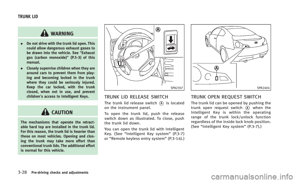 INFINITI Q60 2014 Owners Manual 3-28Pre-driving checks and adjustments
WARNING
.Do not drive with the trunk lid open. This
could allow dangerous exhaust gases to
be drawn into the vehicle. See “Exhaust
gas (carbon monoxide)” (P. INFINITI Q60 2014 Owners Manual 3-28Pre-driving checks and adjustments
WARNING
.Do not drive with the trunk lid open. This
could allow dangerous exhaust gases to
be drawn into the vehicle. See “Exhaust
gas (carbon monoxide)” (P.