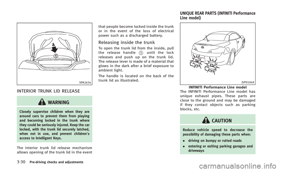 INFINITI Q60 2014 Owners Manual 3-30Pre-driving checks and adjustments
SPA2634
INTERIOR TRUNK LID RELEASE
WARNING
Closely supervise children when they are
around cars to prevent them from playing
and becoming locked in the trunk whe INFINITI Q60 2014 Owners Manual 3-30Pre-driving checks and adjustments
SPA2634
INTERIOR TRUNK LID RELEASE
WARNING
Closely supervise children when they are
around cars to prevent them from playing
and becoming locked in the trunk whe