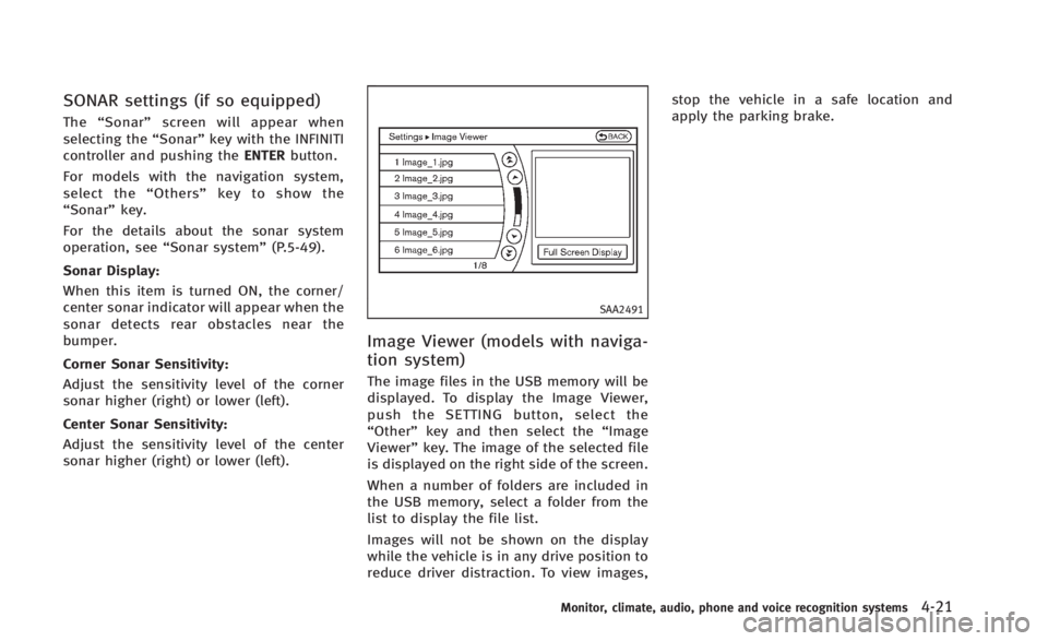 INFINITI Q60 2014  Owners Manual SONAR settings (if so equipped)
The“Sonar” screen will appear when
selecting the “Sonar”key with the INFINITI
controller and pushing the ENTERbutton.
For models with the navigation system,
sel