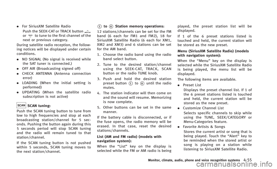 INFINITI Q60 2014 Owners Manual .For SiriusXM Satellite Radio
Push the SEEK·CAT or TRACK button
orto tune to the first channel of the
next or previous category.
During satellite radio reception, the follow-
ing notices will be disp INFINITI Q60 2014 Owners Manual .For SiriusXM Satellite Radio
Push the SEEK·CAT or TRACK button
orto tune to the first channel of the
next or previous category.
During satellite radio reception, the follow-
ing notices will be disp