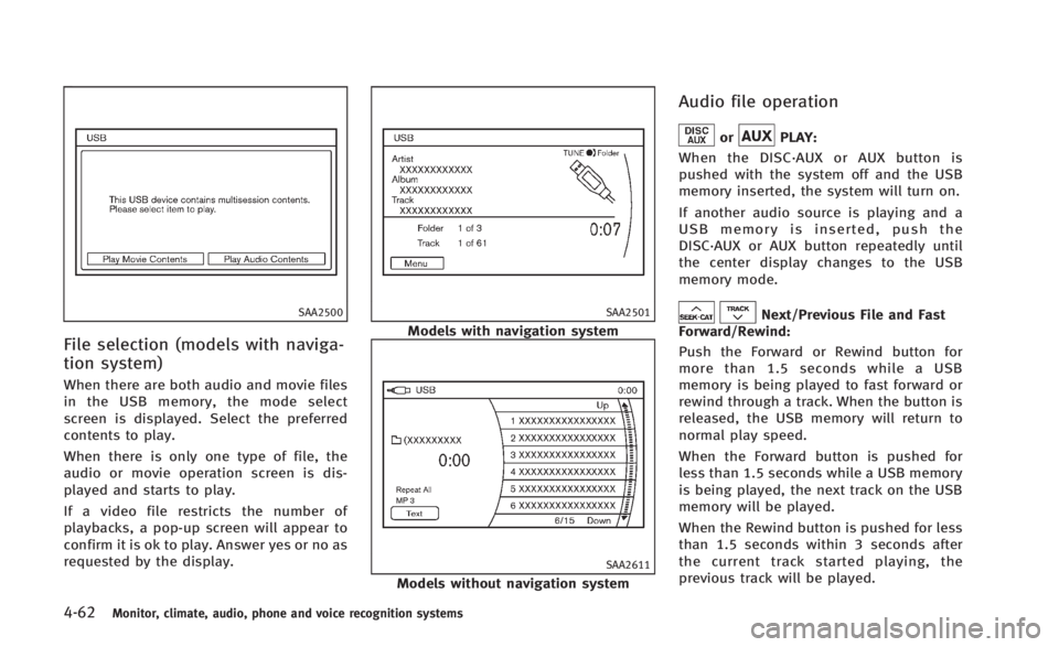 INFINITI Q60 2014 Owners Guide 4-62Monitor, climate, audio, phone and voice recognition systems
SAA2500
File selection (models with naviga-
tion system)
When there are both audio and movie files
in the USB memory, the mode select
s INFINITI Q60 2014 Owners Guide 4-62Monitor, climate, audio, phone and voice recognition systems
SAA2500
File selection (models with naviga-
tion system)
When there are both audio and movie files
in the USB memory, the mode select
s