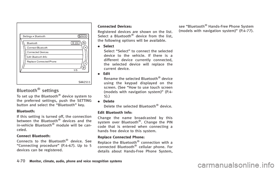 INFINITI Q60 2014 Service Manual 4-70Monitor, climate, audio, phone and voice recognition systems
SAA2511
Bluetooth®settings
To set up the Bluetooth®device system to
the preferred settings, push the SETTING
button and select the INFINITI Q60 2014 Service Manual 4-70Monitor, climate, audio, phone and voice recognition systems
SAA2511
Bluetooth®settings
To set up the Bluetooth®device system to
the preferred settings, push the SETTING
button and select the