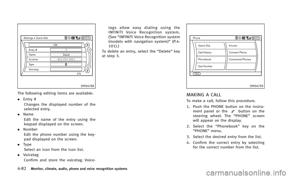 INFINITI Q60 2014 Owners Manual 4-82Monitor, climate, audio, phone and voice recognition systems
JVH0478X
The following editing items are available:
.Entry #
Changes the displayed number of the
selected entry.
. Name
Edit the name o INFINITI Q60 2014 Owners Manual 4-82Monitor, climate, audio, phone and voice recognition systems
JVH0478X
The following editing items are available:
.Entry #
Changes the displayed number of the
selected entry.
. Name
Edit the name o