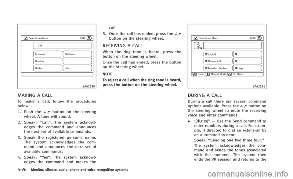INFINITI Q60 2014 Owners Manual 4-96Monitor, climate, audio, phone and voice recognition systems
SAA2580
MAKING A CALL
To make a call, follow the procedures
below.
1. Push the
button on the steering
wheel. A tone will sound.
2. Spea INFINITI Q60 2014 Owners Manual 4-96Monitor, climate, audio, phone and voice recognition systems
SAA2580
MAKING A CALL
To make a call, follow the procedures
below.
1. Push the
button on the steering
wheel. A tone will sound.
2. Spea