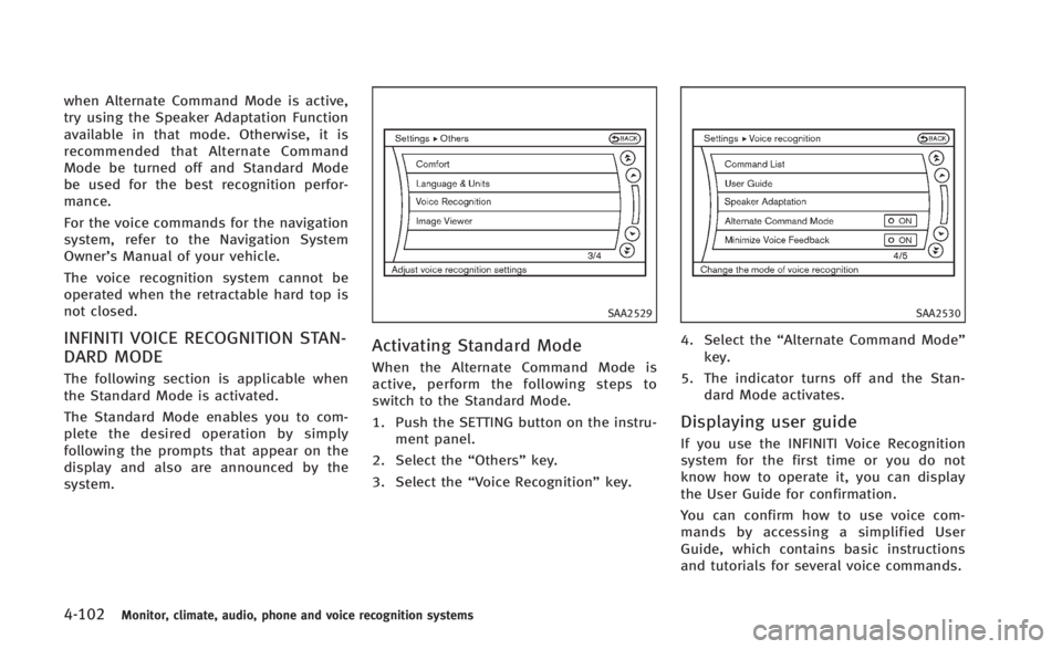 INFINITI Q60 2014  Owners Manual 4-102Monitor, climate, audio, phone and voice recognition systems
when Alternate Command Mode is active,
try using the Speaker Adaptation Function
available in that mode. Otherwise, it is
recommended 
