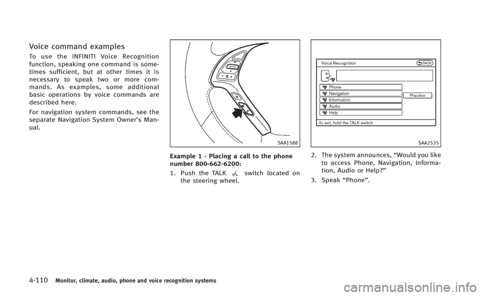 INFINITI Q60 2014  Owners Manual 4-110Monitor, climate, audio, phone and voice recognition systems
Voice command examples
To use the INFINITI Voice Recognition
function, speaking one command is some-
times sufficient, but at other ti