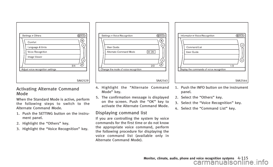INFINITI Q60 2014  Owners Manual SAA2529
Activating Alternate Command
Mode
When the Standard Mode is active, perform
the following steps to switch to the
Alternate Command Mode.
1. Push the SETTING button on the instru-ment panel.
2.