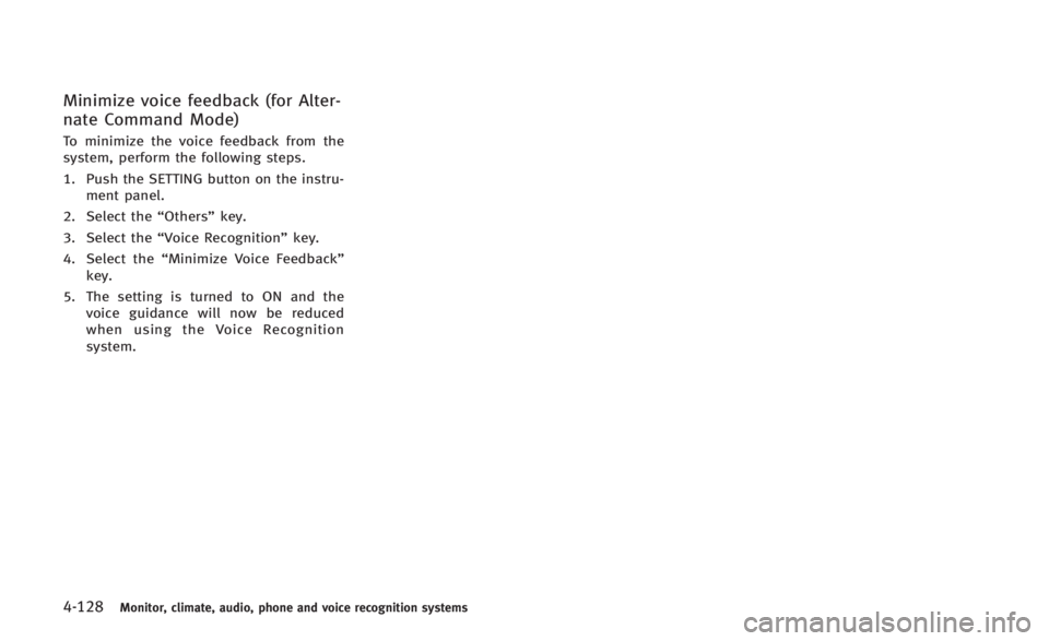 INFINITI Q60 2014 Owners Manual 4-128Monitor, climate, audio, phone and voice recognition systems
Minimize voice feedback (for Alter-
nate Command Mode)
To minimize the voice feedback from the
system, perform the following steps.
1. INFINITI Q60 2014 Owners Manual 4-128Monitor, climate, audio, phone and voice recognition systems
Minimize voice feedback (for Alter-
nate Command Mode)
To minimize the voice feedback from the
system, perform the following steps.
1.