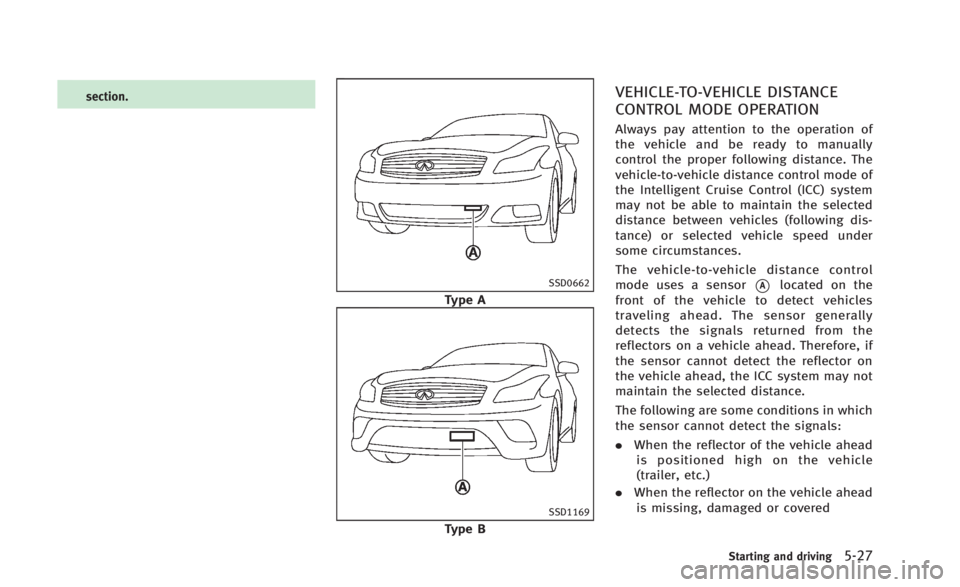 INFINITI Q60 2014 Owners Manual section.
SSD0662
Type A
SSD1169
Type B
VEHICLE-TO-VEHICLE DISTANCE
CONTROL MODE OPERATION
Always pay attention to the operation of
the vehicle and be ready to manually
control the proper following dis INFINITI Q60 2014 Owners Manual section.
SSD0662
Type A
SSD1169
Type B
VEHICLE-TO-VEHICLE DISTANCE
CONTROL MODE OPERATION
Always pay attention to the operation of
the vehicle and be ready to manually
control the proper following dis