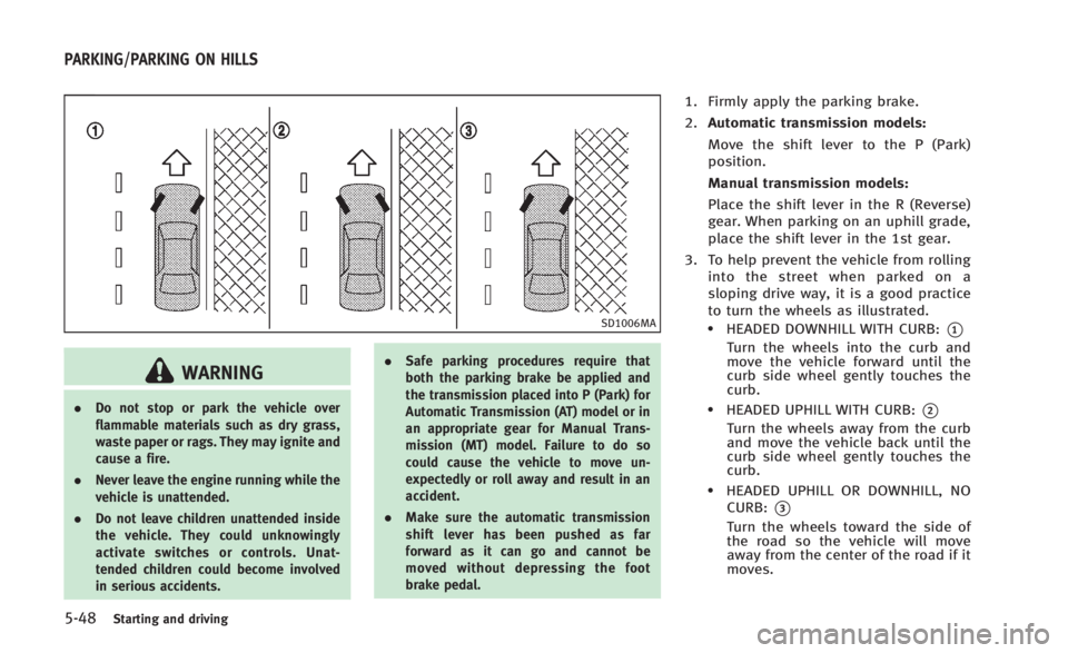 INFINITI Q60 2014 Manual PDF 5-48Starting and driving
SD1006MA
WARNING
.Do not stop or park the vehicle over
flammable materials such as dry grass,
waste paper or rags. They may ignite and
cause a fire.
. Never leave the engine r INFINITI Q60 2014 Manual PDF 5-48Starting and driving
SD1006MA
WARNING
.Do not stop or park the vehicle over
flammable materials such as dry grass,
waste paper or rags. They may ignite and
cause a fire.
. Never leave the engine r